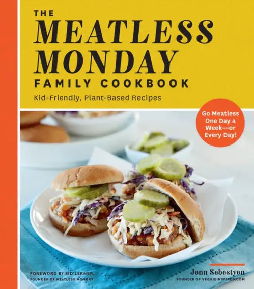 Meatless Monday Family Cookbook: Kid-Friendly, Plant-Based Recipes [Go Meatless One Day a Week - Or Every Day!] by Jenn Sebestyen, Sid Lerner