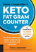 Dana Carpender's Keto Fat Gram Counter: The Quick-Reference Guide to Balancing Your Macros and Calories by Dana Carpender