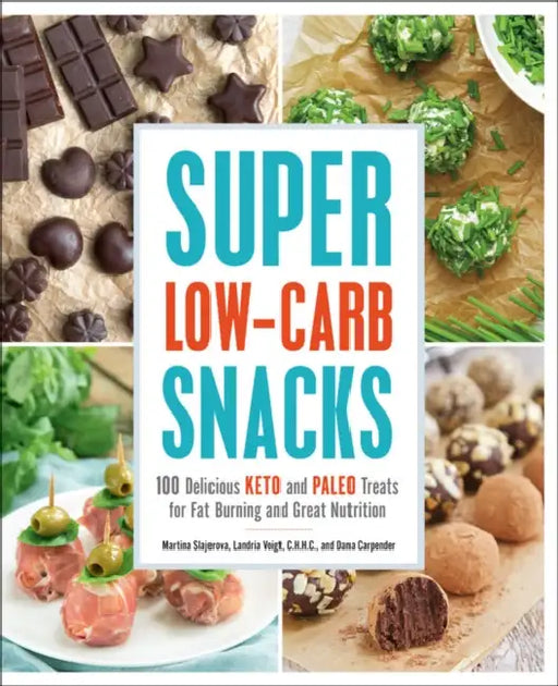 Super Low-Carb Snacks: 100 Delicious Keto and Paleo Treats for Fat Burning and Great Nutrition by Martina Slajerova, Dana Carpender, Landria Voigt