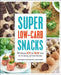Super Low-Carb Snacks: 100 Delicious Keto and Paleo Treats for Fat Burning and Great Nutrition by Martina Slajerova, Dana Carpender, Landria Voigt