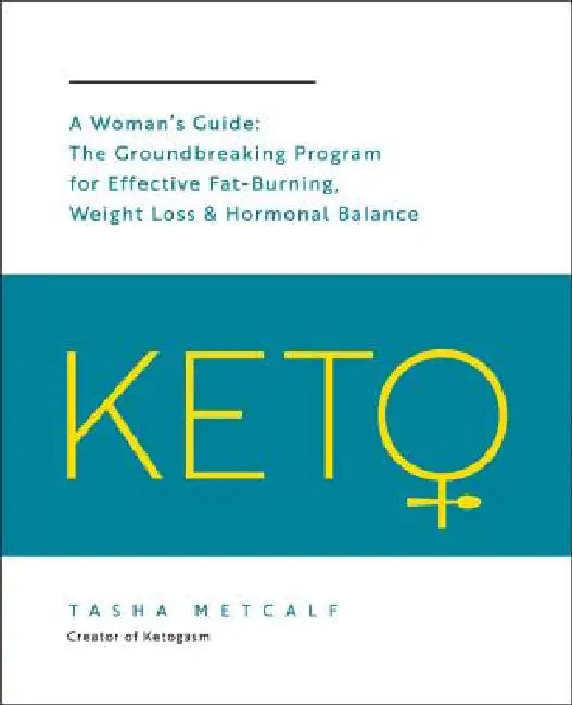 Keto: A Woman's Guide: The Groundbreaking Program for Effective Fat-Burning, Weight Loss & Hormonal Balance by Tasha Metcalf