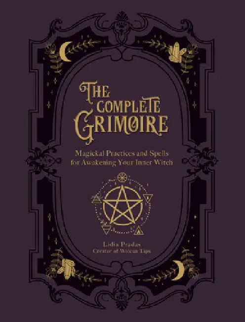 The Complete Grimoire: Practices for Awakening Your Inner Witch by Lidia Pradas