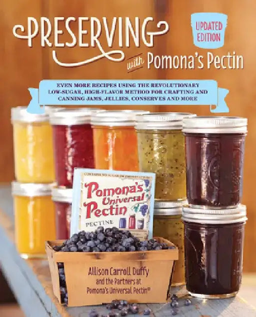 Preserving with Pomona's Pectin, Updated Edition: Even More Revolutionary Low-Sugar, High-Flavor Method for Crafting and Canning Jams, Jellies, and Co by Allison Carroll Duffy