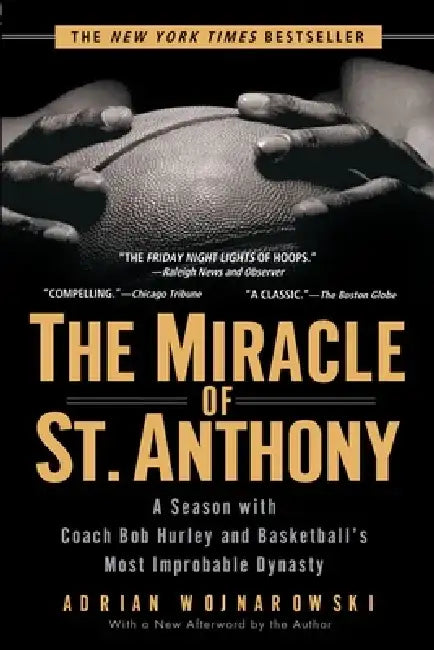 The Miracle of St. Anthony: A Season with Coach Bob Hurley and Basketball's Most Improbable Dynasty by Adrian Wojnarowski