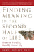 Finding Meaning in the Second Half of Life: How to Finally, Really Grow Up by James Hollis