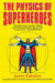 The Physics of Superheroes by James Kakalios
