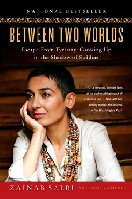 Between Two Worlds: Escape from Tyranny: Growing Up in the Shadow of Saddam by Zainab Salbi