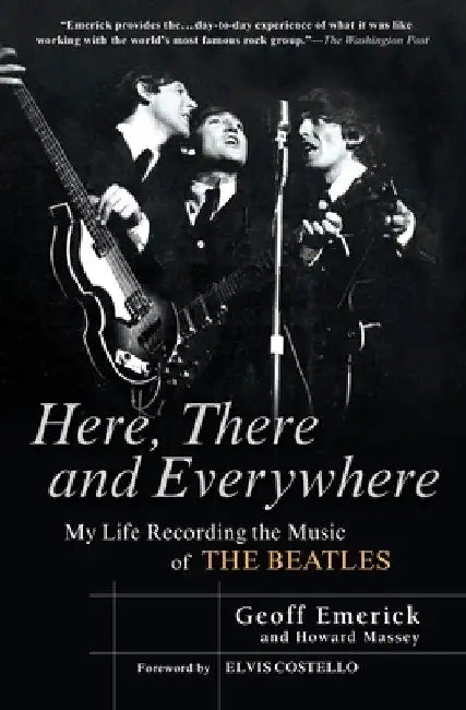 Here, There and Everywhere: My Life Recording the Music of the Beatles by Geoff Emerick