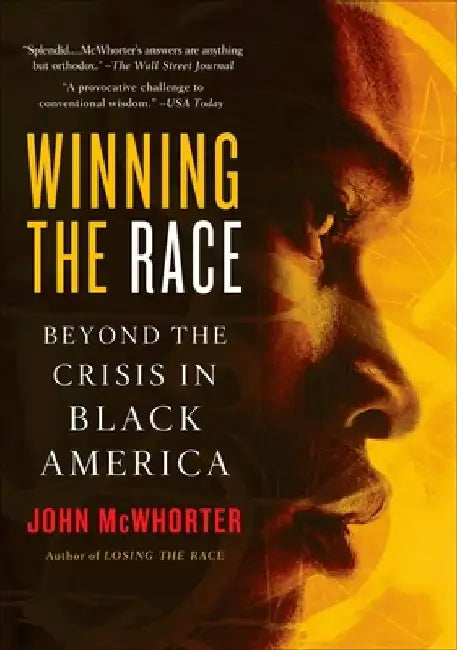 Winning the Race: Beyond the Crisis in Black America by John McWhorter