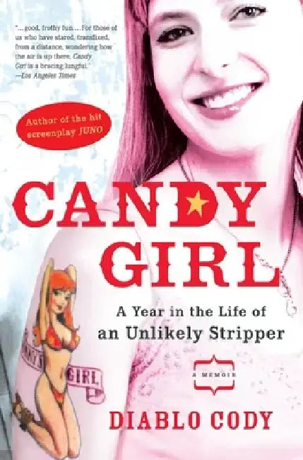Candy Girl: A Year in the Life of an Unlikely Stripper by Diablo Cody