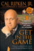 Get in the Game: 8 Elements of Perseverance That Make the Difference by Cal Ripken