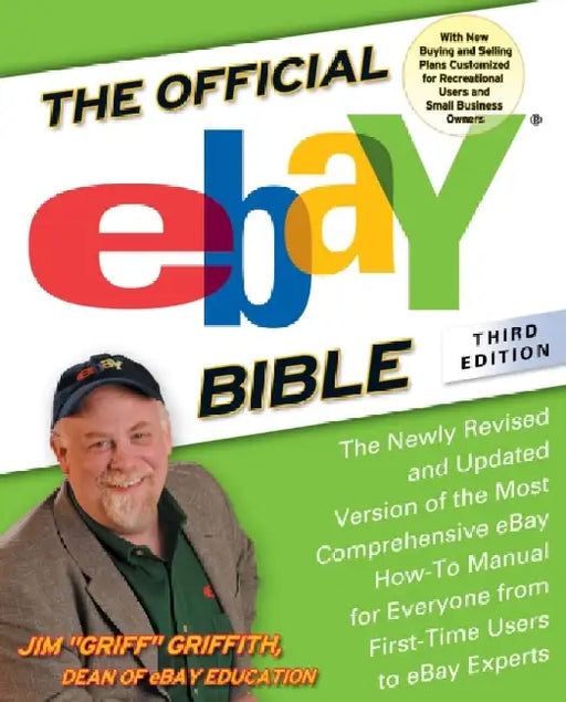 The Official eBay Bible, Third Edition: The Newly Revised and Updated Version of the Most Comprehensive eBay How-To Manual for Everyone from First-Tim by Jim Griffith