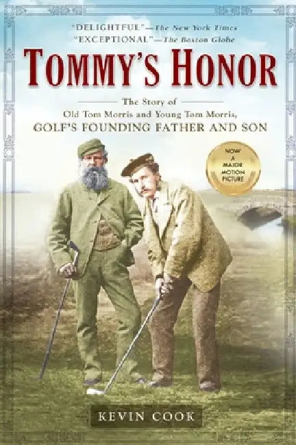 Tommy's Honor: The Story of Old Tom Morris and Young Tom Morris, Golf's Founding Father and Son by Kevin Cook