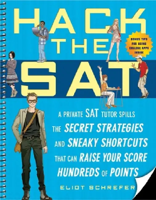 Hack the SAT: Strategies and Sneaky Shortcuts That Can Raise Your Score Hundreds of Points by Eliot Schrefer