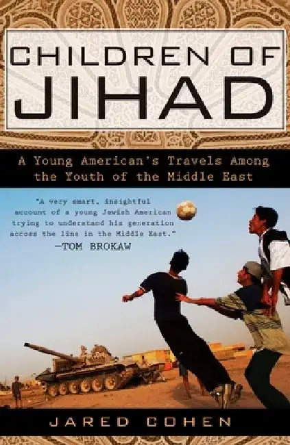 Children of Jihad: A Young American's Travels Among the Youth of the Middle East by Jared Cohen