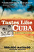 Tastes Like Cuba: An Exile's Hunger for Home by Eduardo Machado