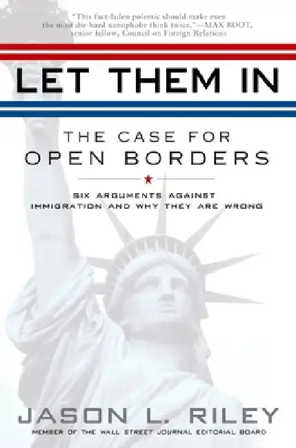 Let Them In: The Case for Open Borders by Jason L. Riley