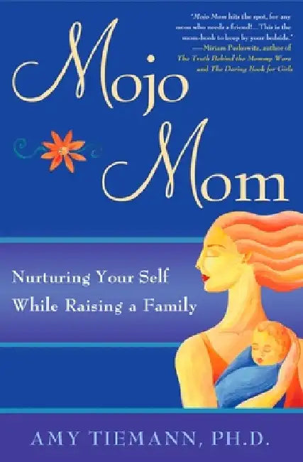 Mojo Mom: Nurturing Your Self While Raising a Family by Amy Tiemann