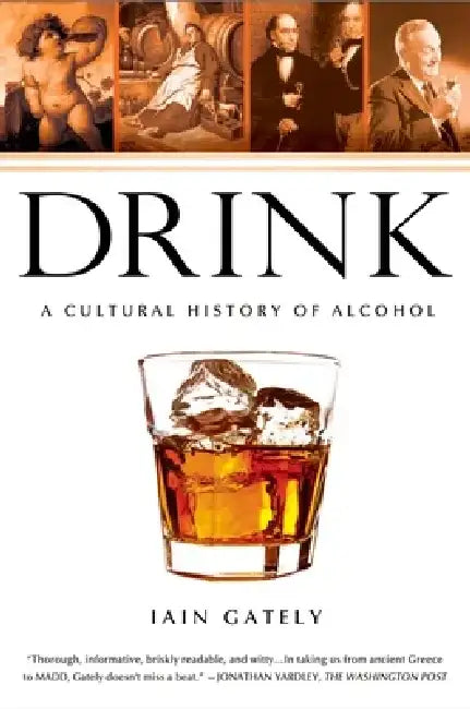 Drink: A Cultural History of Alcohol by Iain Gately