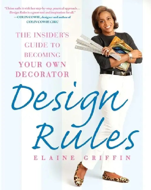 Design Rules: The Insider's Guide to Becoming Your Own Decorator by Elaine Griffin