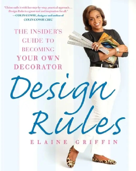 Design Rules: The Insider's Guide to Becoming Your Own Decorator by Elaine Griffin