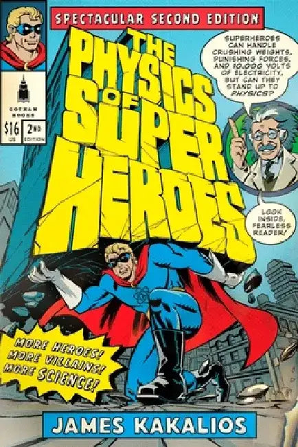 The Physics of Superheroes: More Heroes! More Villains! More Science! Spectacular Second Edition by James Kakalios