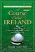 A Course Called Ireland: A Long Walk in Search of a Country, a Pint, and the Next Tee by Tom Coyne
