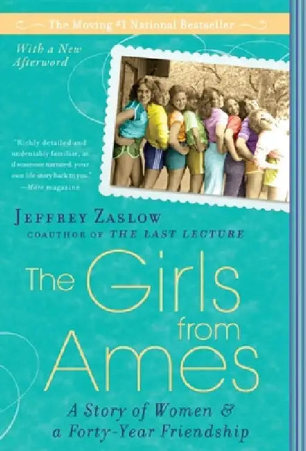 The Girls from Ames: A Story of Women and a Forty-Year Friendship by Jeffrey Zaslow