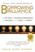 Borrowing Brilliance: The Six Steps to Business Innovation by Building on the Ideas of Others by David Kord Murray