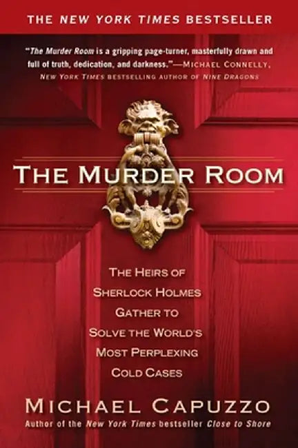 The Murder Room: The Heirs of Sherlock Holmes Gather to Solve the World's Most Perplexing Cold Cases by Michael Capuzzo