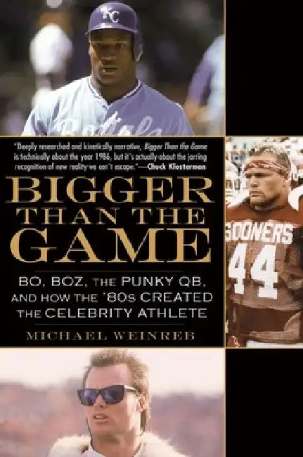 Bigger Than the Game: Bo, Boz, the Punky QB, and How the '80s Created the Celebrity Athlete by Michael Weinreb