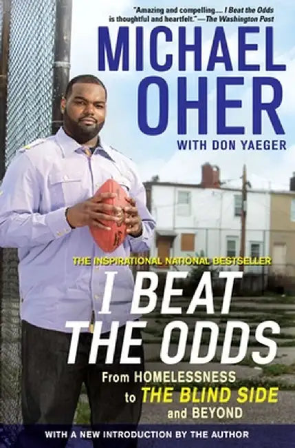 I Beat the Odds: From Homelessness, to the Blind Side, and Beyond by Michael Oher
