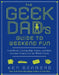 The Geek Dad's Guide to Weekend Fun: Cool Hacks, Cutting-Edge Games, and More Awesome Projects for the Whole Family by Ken Denmead