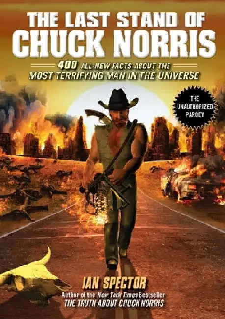 The Last Stand of Chuck Norris: 400 All New Facts About the Most Terrifying Man in the Universe by Ian Spector