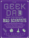 The Geek Dad Book for Aspiring Mad Scientists: The Coolest Experiments and Projects for Science Fairs and Family Fun by Ken Denmead