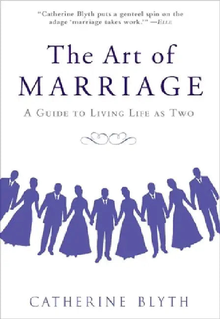 The Art of Marriage: A Guide to Living Life as Two by Catherine Blyth