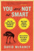 You Are Not So Smart: Why You Have Too Many Friends on Facebook, Why Your Memory Is Mostly Fiction, and 46 Other Ways You're Deluding Yourse by David McRaney