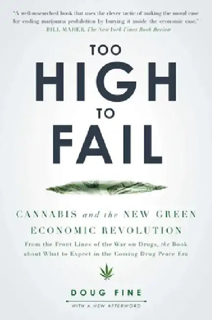 Too High to Fail: Cannabis and the New Green Economic Revolution by Doug Fine