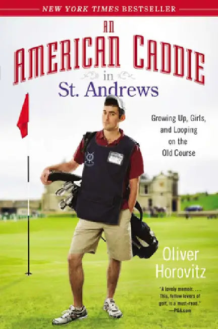 An American Caddie in St. Andrews: Growing Up, Girls, and Looping on the Old Course by Oliver Horovitz