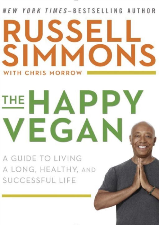 The Happy Vegan: A Guide to Living a Long, Healthy, and Successful Life by Russell Simmons
