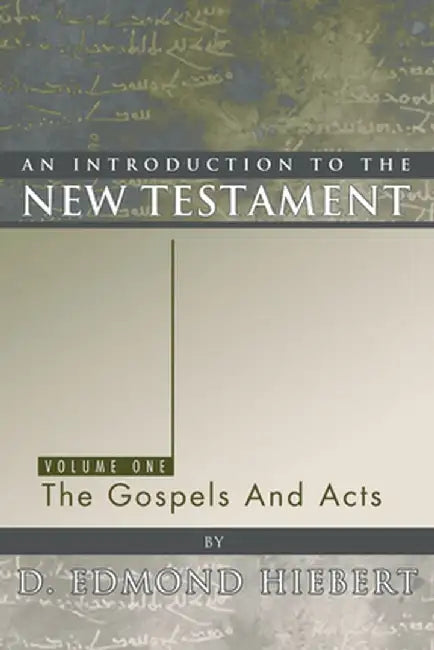 An Introduction to the New Testament: The Gospels and Acts by D. Edmond Hiebert