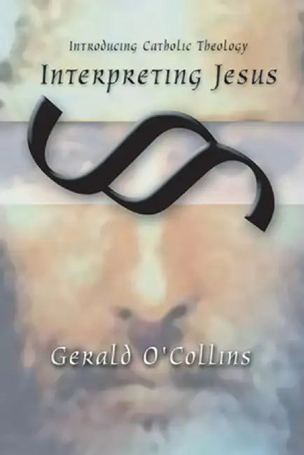 Interpreting Jesus by Gerald O'Collins