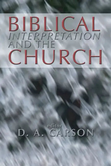 Biblical Interpretation and the Church: The Problem of Contextualization by D. A. Carson