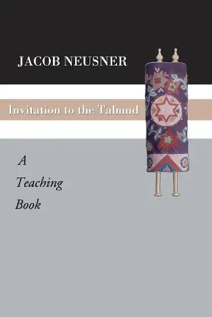 Invitation to the Talmud: A Teaching Book by Jacob Neusner