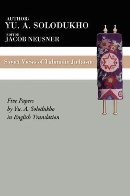 Soviet Views of Talmudic Judaism: Five Papers by Yu. A. Solodukho in English Translation by Jacob Neusner