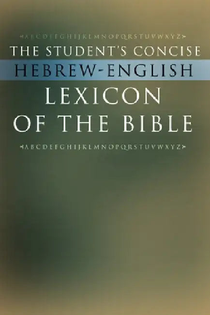 The Student's Concise Hebrew-English Lexicon of the Bible: Containing All of the Hebrew and Aramaic Words in the Hebrew Scriptures with Their Meanings