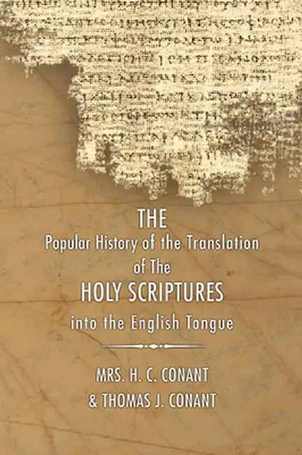 History of the Translation of the Holy Scriptures Into the English Tongue: With Specimens of the Old English Versions by H. C. Conant
