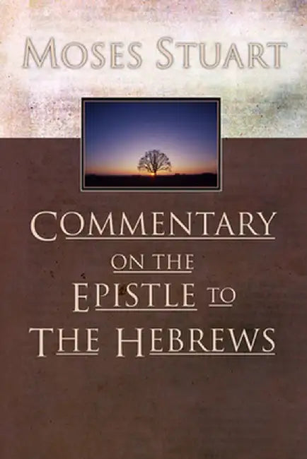Commentary on the Epistle to the Hebrews by Moses Stuart