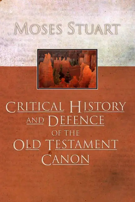 Critical History and Defence of the Old Testament Canon by Moses Stuart