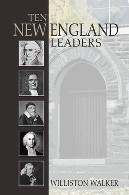 Ten New England Leaders by Williston Walker